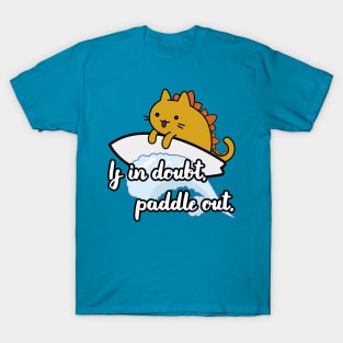 catzilla surfer saying if in doubt paddle out T-Shirt